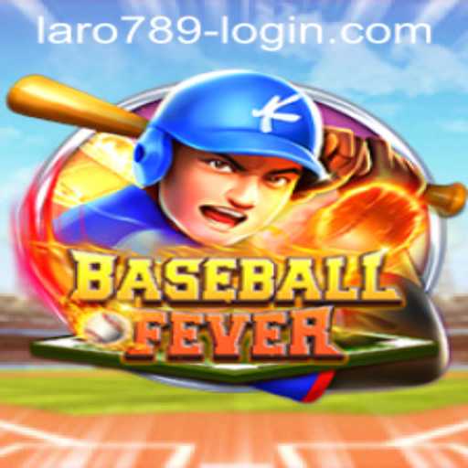 Experience the Excitement of BaseballFever with the Unique Twist of LaRo789