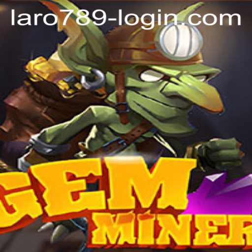 Discover the Exciting World of GemMiner: A Journey into LaRo789